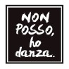 Non Posso, Ho Danza